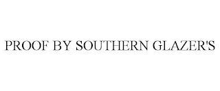 southern glazer's proof|PROOF BY SOUTHERN GLAZER'S Trademark of Southern Glazer's.
